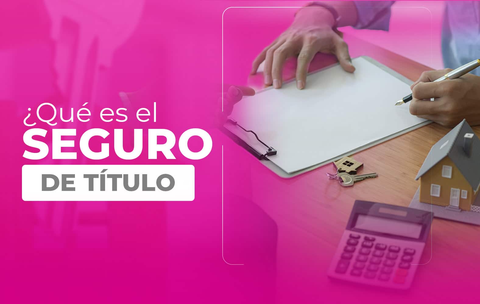 Te enseñamos lo qué es un seguro de título