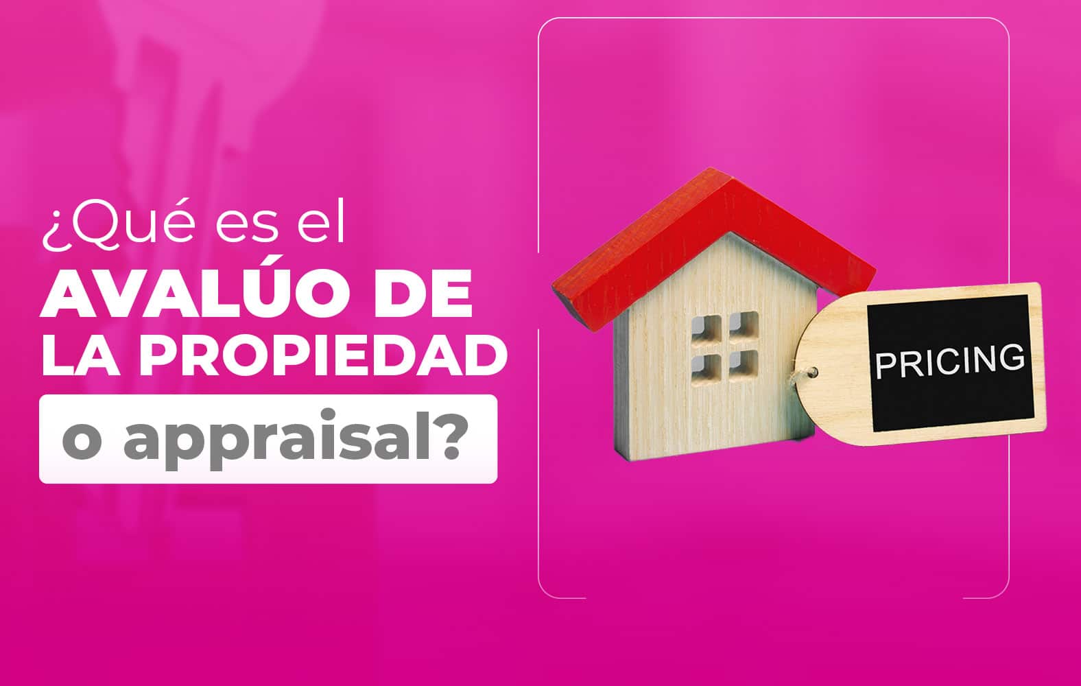 ¿Sabes qué es el avalúo de la propiedad a appraisal?
