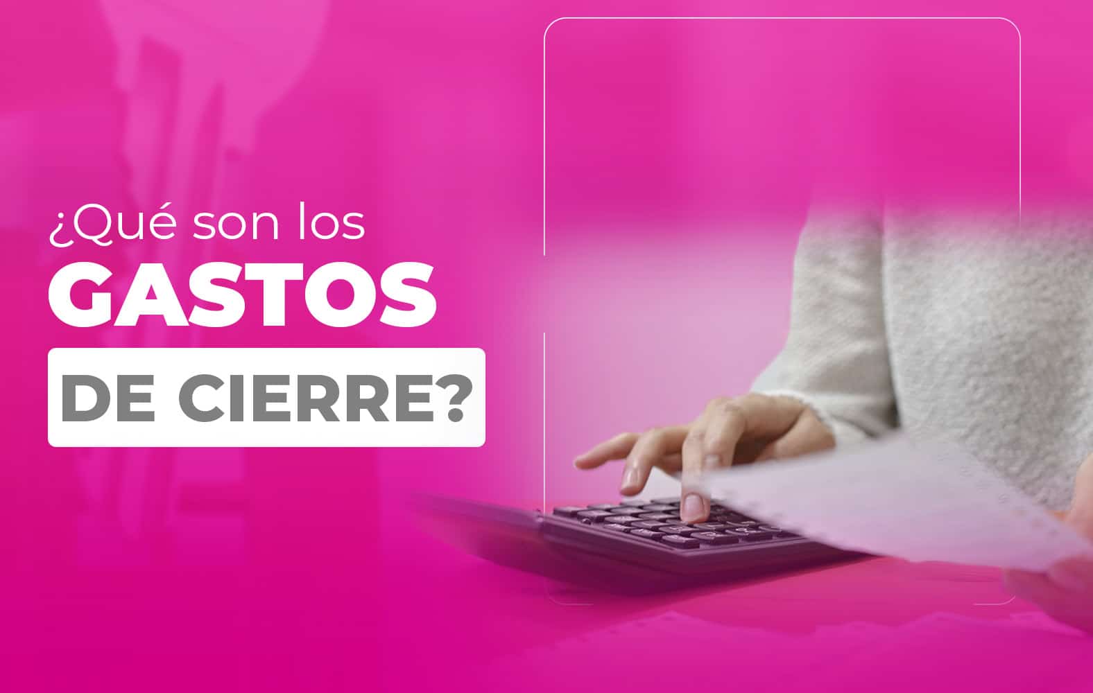 ¿Sabes qué son los gastos de cierre?