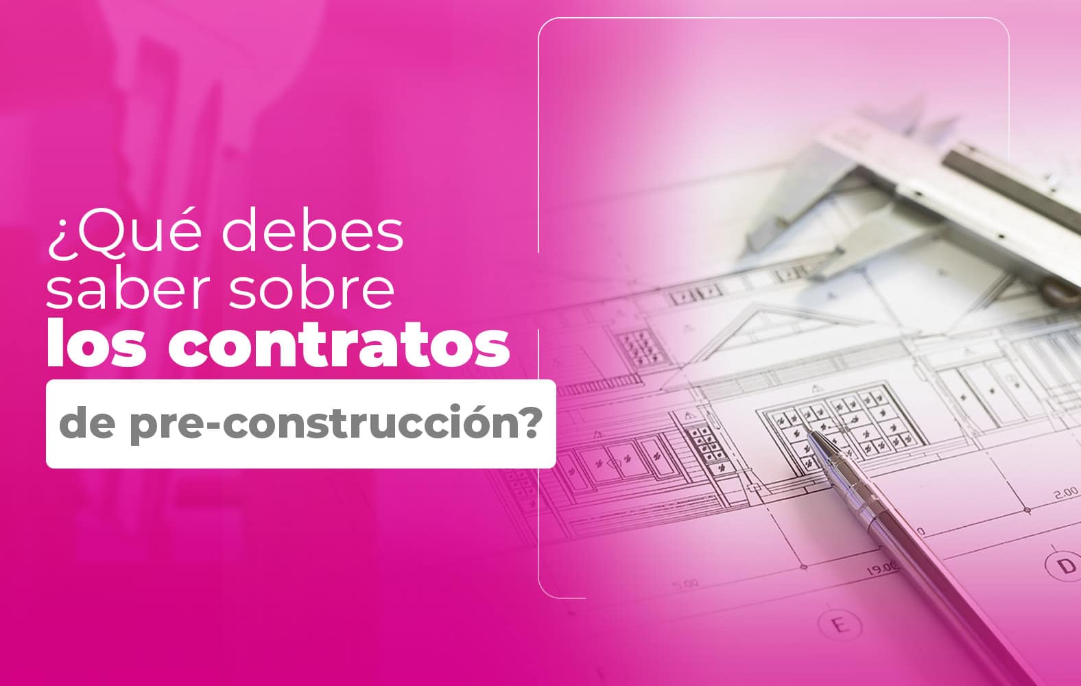 Cosas que debes saber sobre el contrato de PRE-CONSTRUCCIÓN