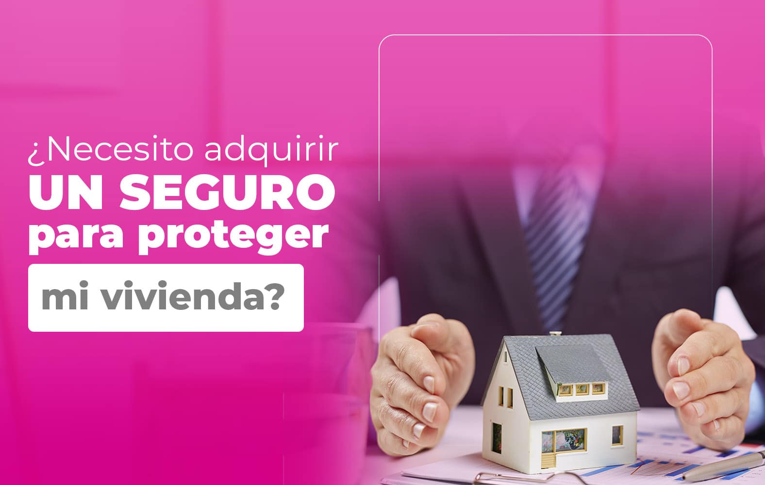 Adquiere un seguro para proteger tu vivienda