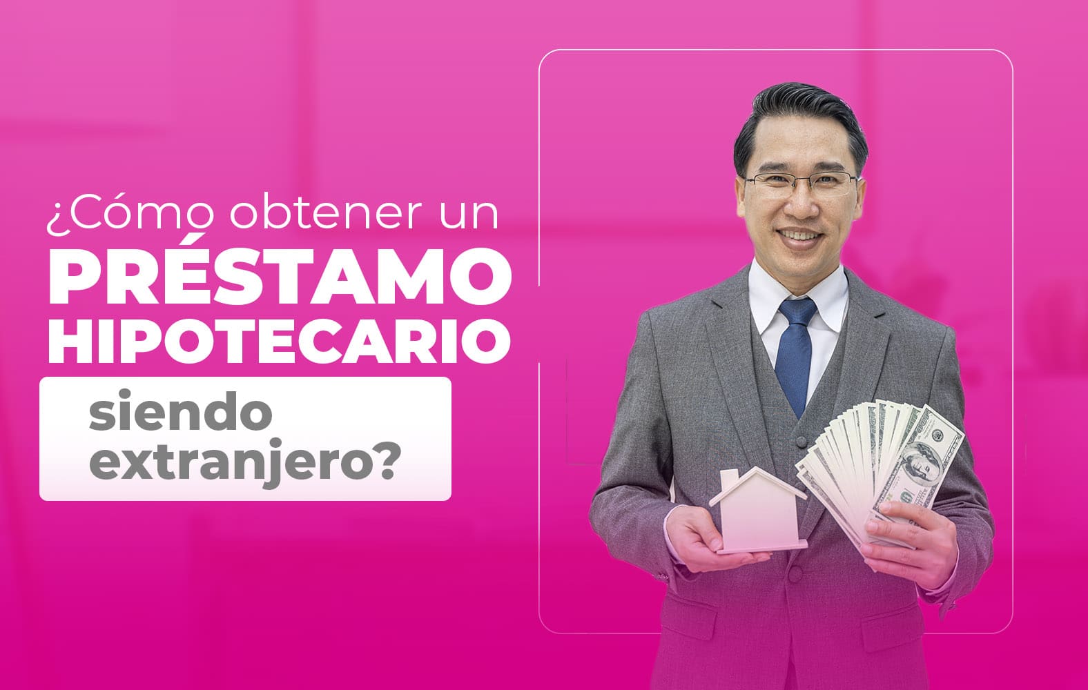 ¿Cómo obtener un préstamo hipotecario siendo extranjero?