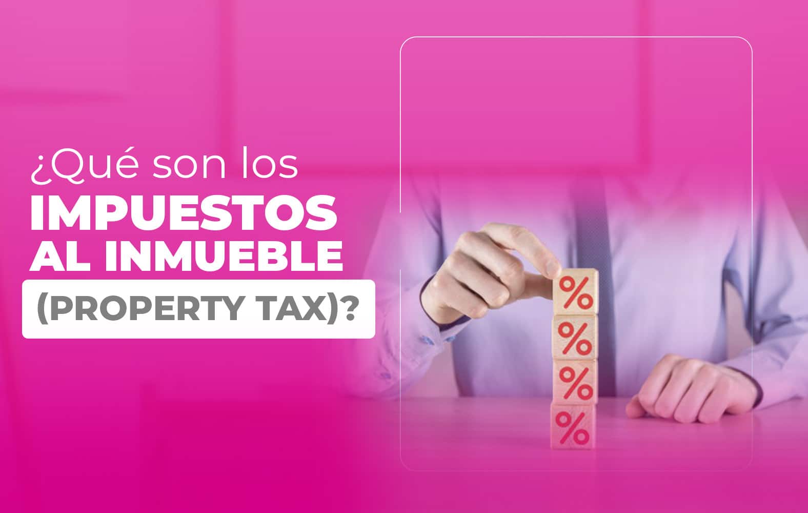 ¿Qué son los impuestos al inmueble (property tax)?