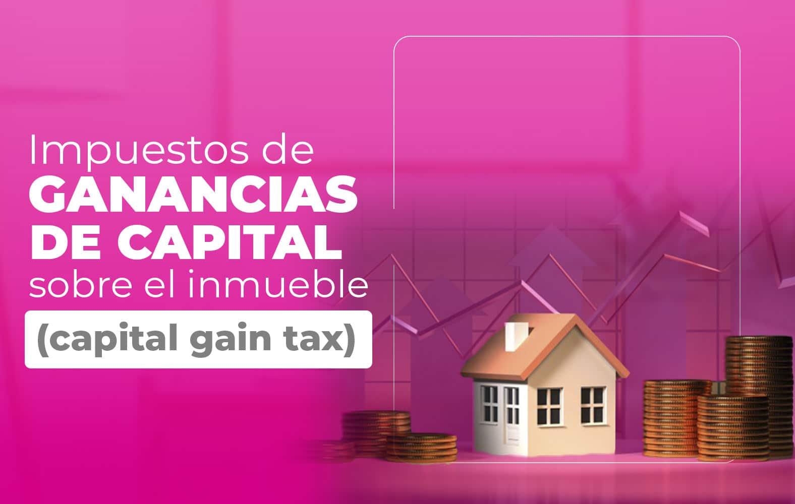 Conoce los impuestos sobre las ganancias de capital