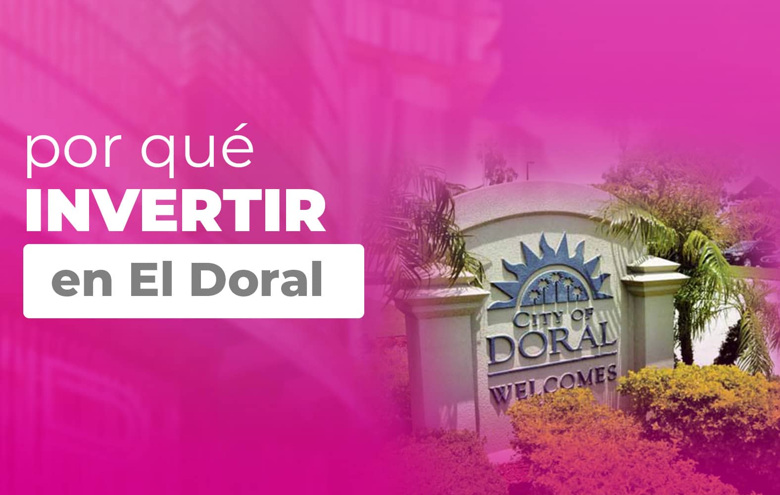 ¿Por qué debes invertir en Doral?