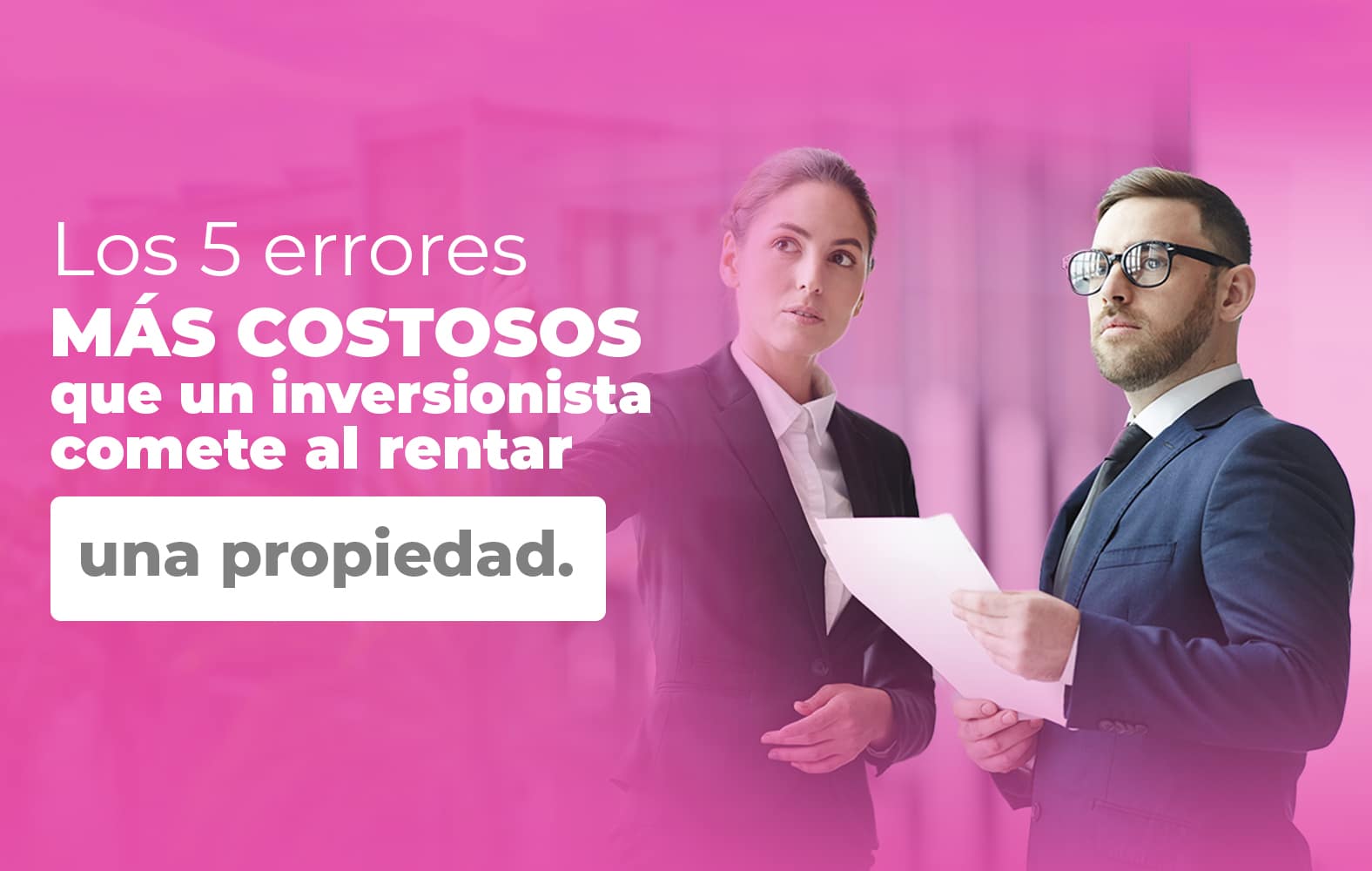 5 errores que no puedes cometer a la hora de rentar una propiedad: